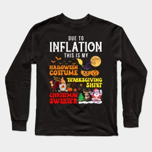 Due to Inflation This is My Halloween Thanksgiving Christmas Long Sleeve T-Shirt